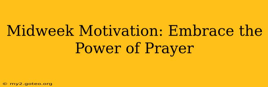 Midweek Motivation: Embrace the Power of Prayer
