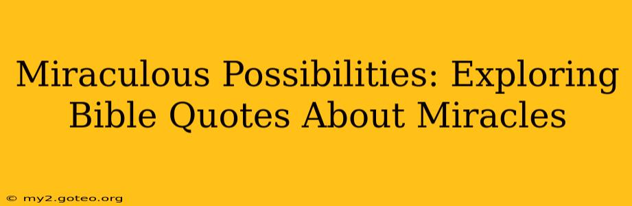 Miraculous Possibilities: Exploring Bible Quotes About Miracles