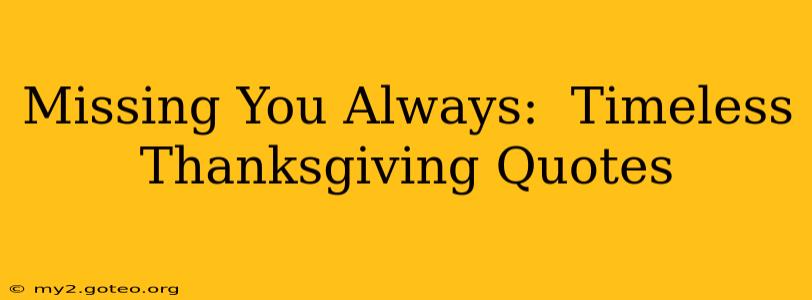 Missing You Always:  Timeless Thanksgiving Quotes