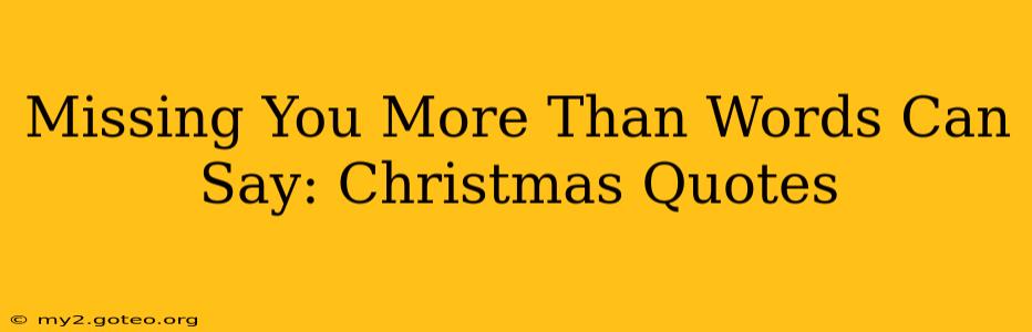 Missing You More Than Words Can Say: Christmas Quotes