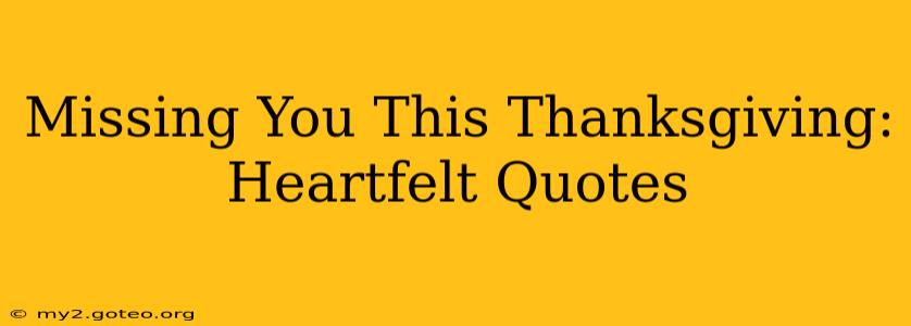 Missing You This Thanksgiving: Heartfelt Quotes