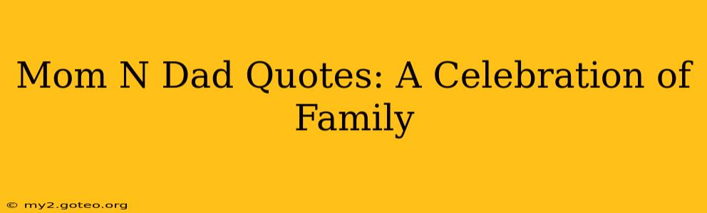 Mom N Dad Quotes: A Celebration of Family