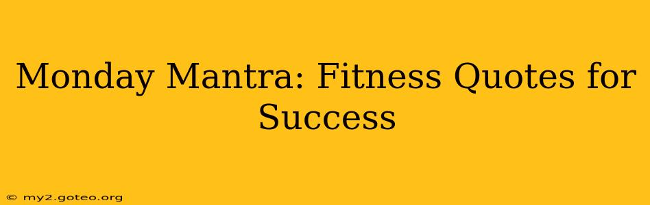 Monday Mantra: Fitness Quotes for Success