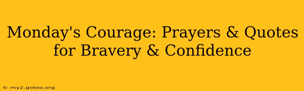 Monday's Courage: Prayers & Quotes for Bravery & Confidence