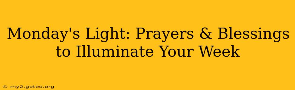 Monday's Light: Prayers & Blessings to Illuminate Your Week