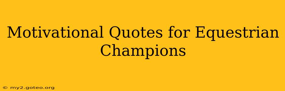 Motivational Quotes for Equestrian Champions