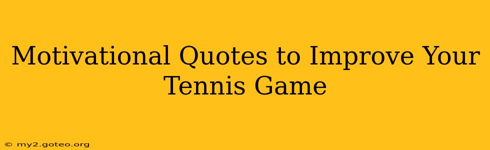 Motivational Quotes to Improve Your Tennis Game