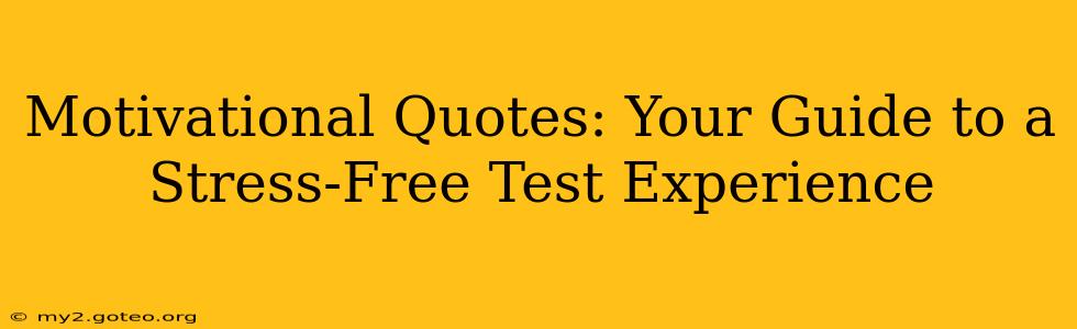Motivational Quotes: Your Guide to a Stress-Free Test Experience