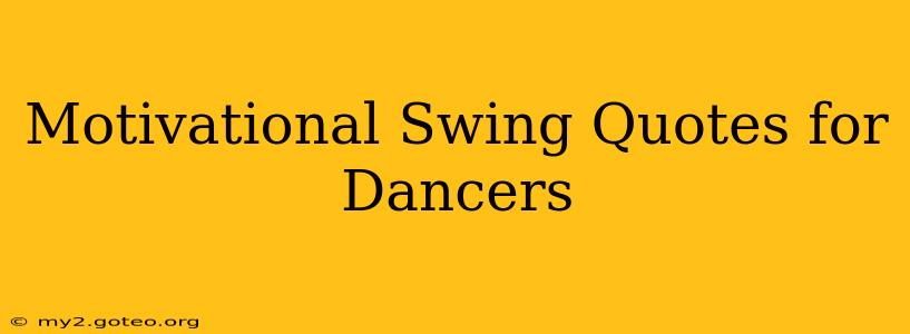 Motivational Swing Quotes for Dancers