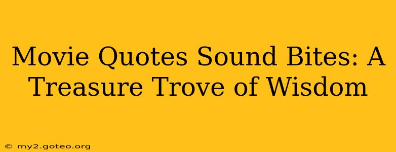 Movie Quotes Sound Bites: A Treasure Trove of Wisdom