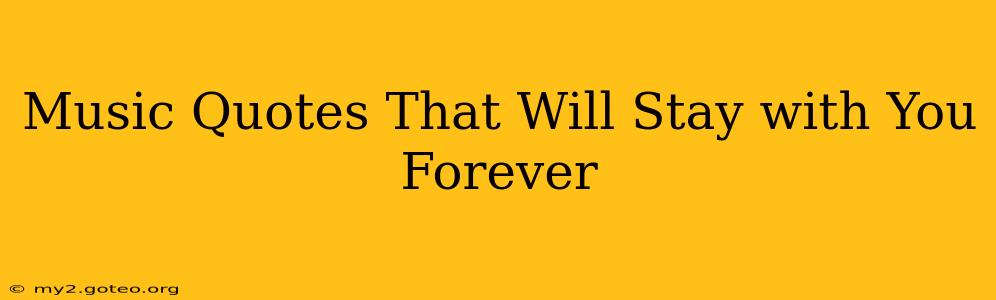 Music Quotes That Will Stay with You Forever