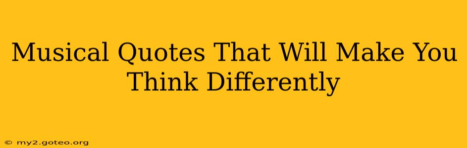 Musical Quotes That Will Make You Think Differently