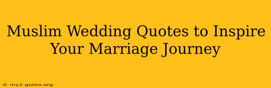 Muslim Wedding Quotes to Inspire Your Marriage Journey