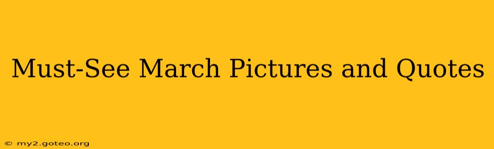 Must-See March Pictures and Quotes