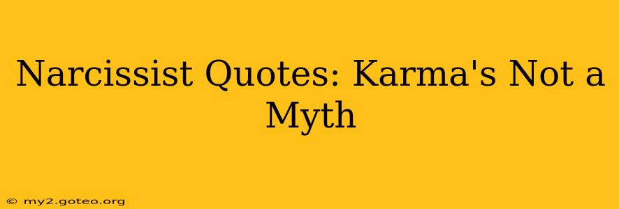 Narcissist Quotes: Karma's Not a Myth