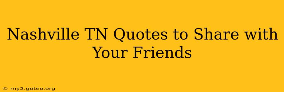 Nashville TN Quotes to Share with Your Friends
