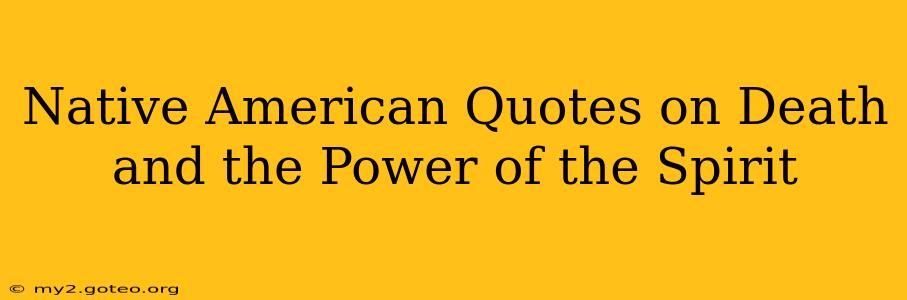 Native American Quotes on Death and the Power of the Spirit
