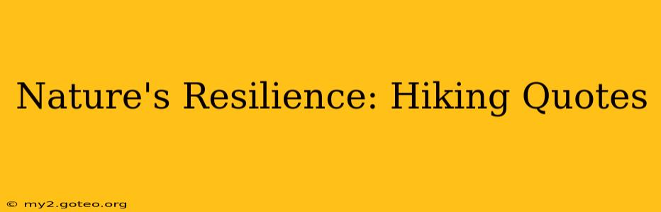 Nature's Resilience: Hiking Quotes