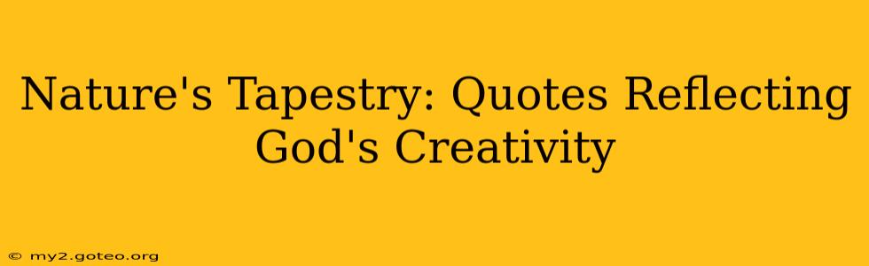 Nature's Tapestry: Quotes Reflecting God's Creativity