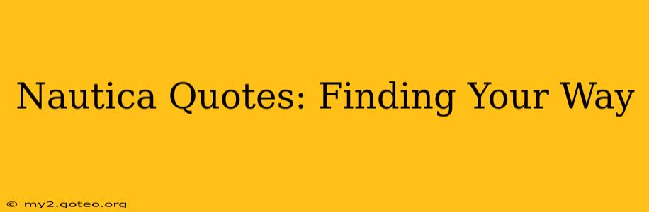 Nautica Quotes: Finding Your Way
