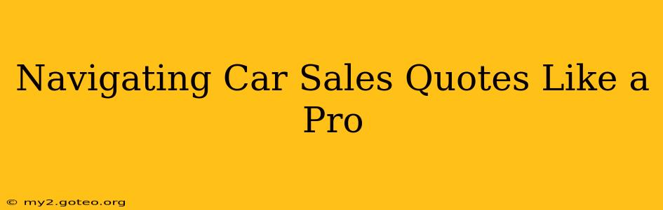 Navigating Car Sales Quotes Like a Pro