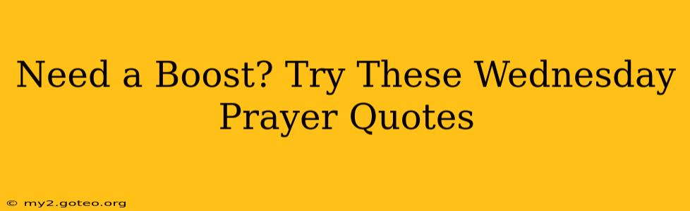 Need a Boost? Try These Wednesday Prayer Quotes
