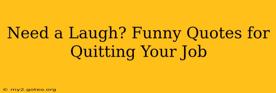 Need a Laugh? Funny Quotes for Quitting Your Job