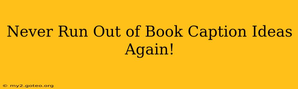Never Run Out of Book Caption Ideas Again!