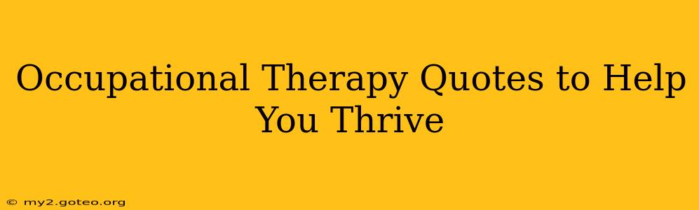 Occupational Therapy Quotes to Help You Thrive