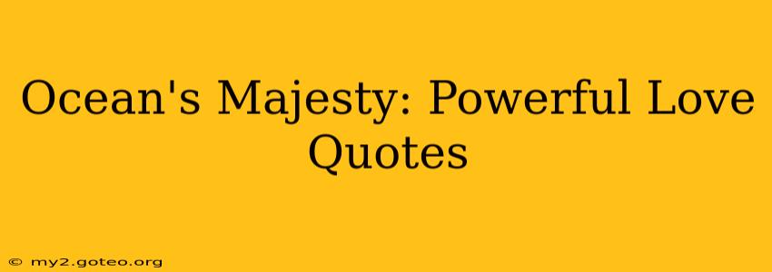 Ocean's Majesty: Powerful Love Quotes