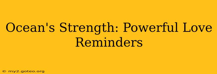 Ocean's Strength: Powerful Love Reminders