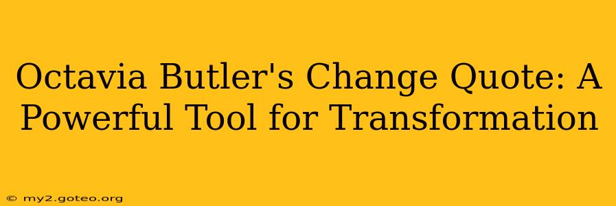 Octavia Butler's Change Quote: A Powerful Tool for Transformation