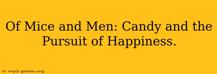 Of Mice and Men: Candy and the Pursuit of Happiness.