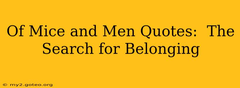 Of Mice and Men Quotes:  The Search for Belonging
