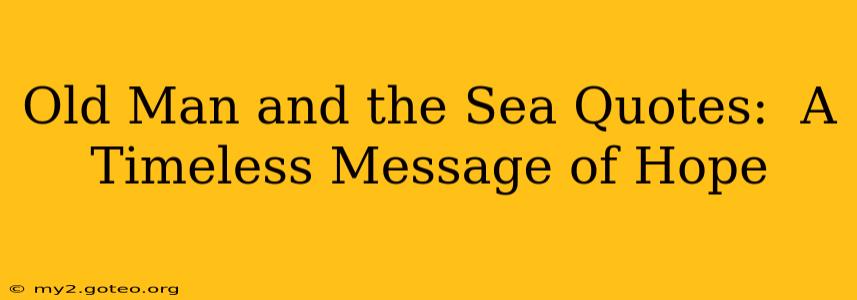 Old Man and the Sea Quotes:  A Timeless Message of Hope