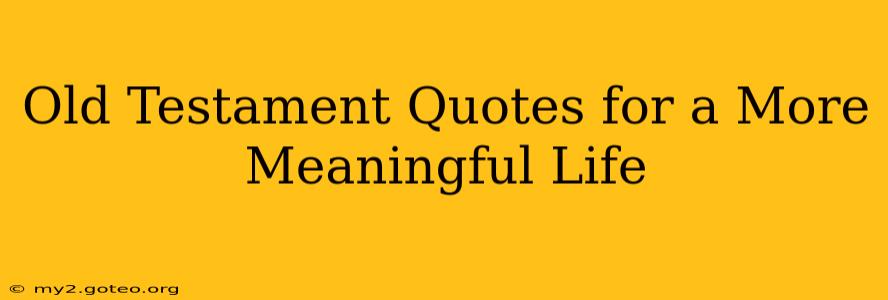 Old Testament Quotes for a More Meaningful Life