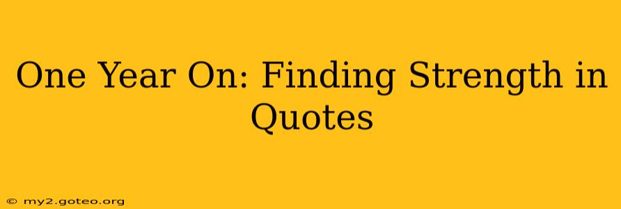 One Year On: Finding Strength in Quotes