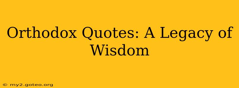 Orthodox Quotes: A Legacy of Wisdom