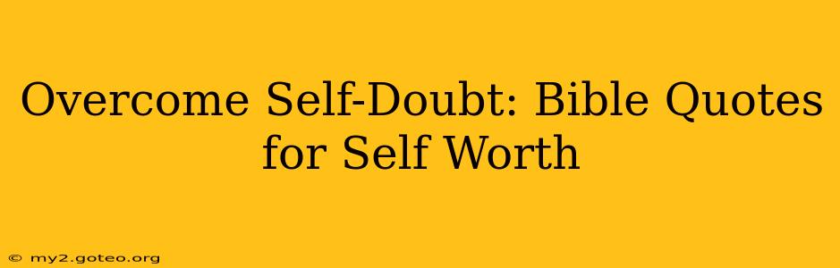 Overcome Self-Doubt: Bible Quotes for Self Worth