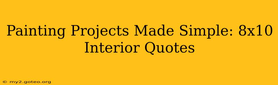 Painting Projects Made Simple: 8x10 Interior Quotes