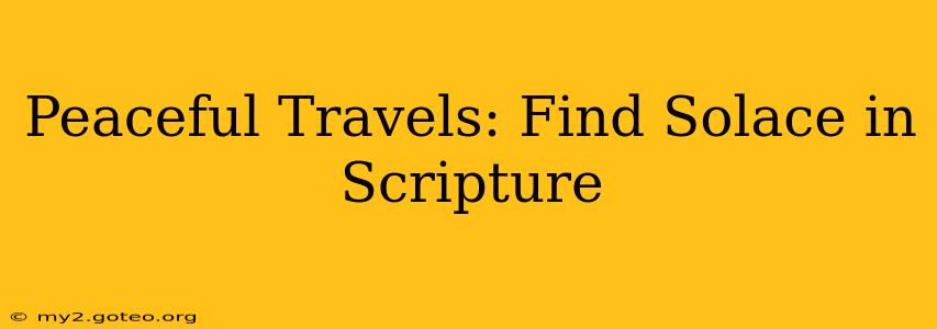 Peaceful Travels: Find Solace in Scripture