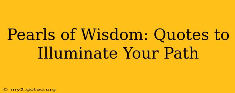 Pearls of Wisdom: Quotes to Illuminate Your Path