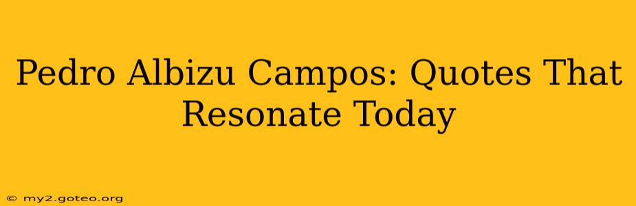 Pedro Albizu Campos: Quotes That Resonate Today