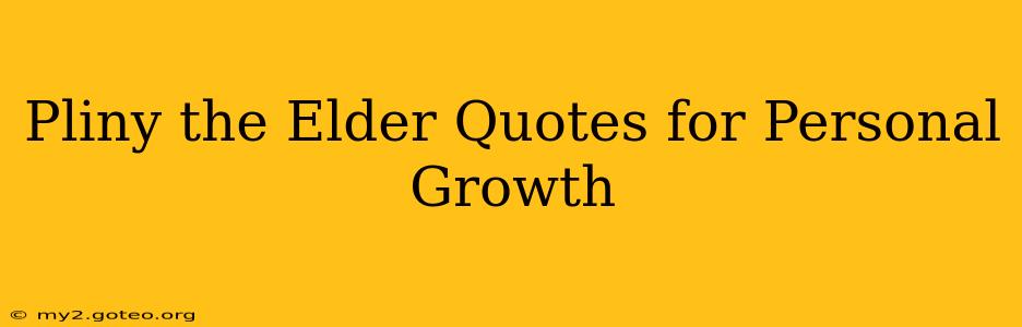 Pliny the Elder Quotes for Personal Growth