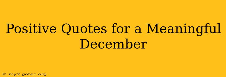 Positive Quotes for a Meaningful December