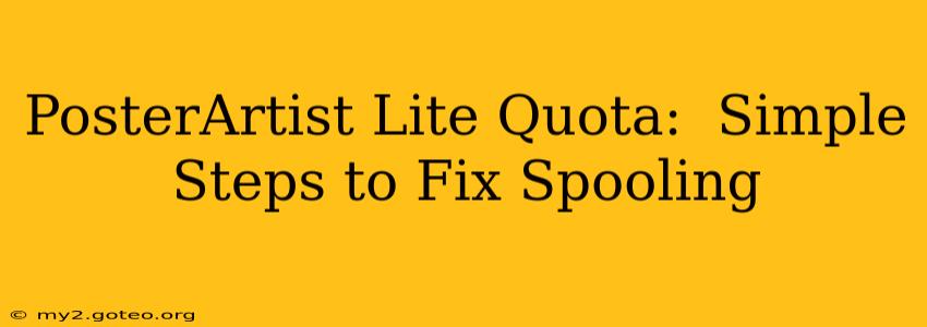 PosterArtist Lite Quota:  Simple Steps to Fix Spooling