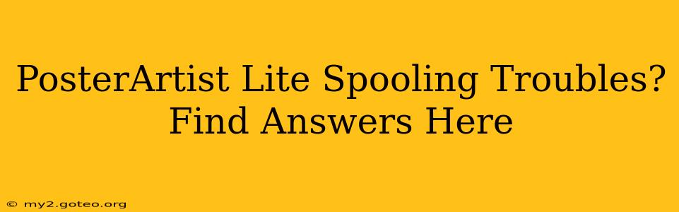 PosterArtist Lite Spooling Troubles? Find Answers Here