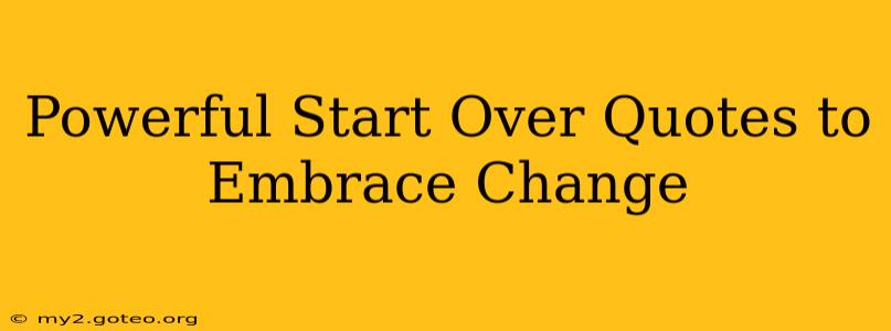 Powerful Start Over Quotes to Embrace Change