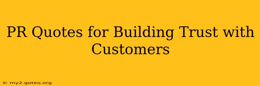 PR Quotes for Building Trust with Customers