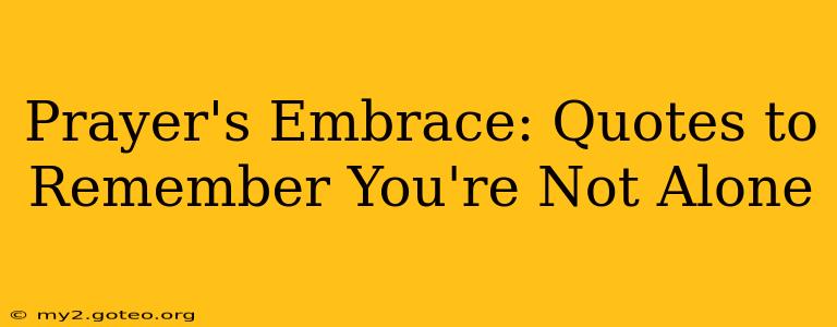 Prayer's Embrace: Quotes to Remember You're Not Alone